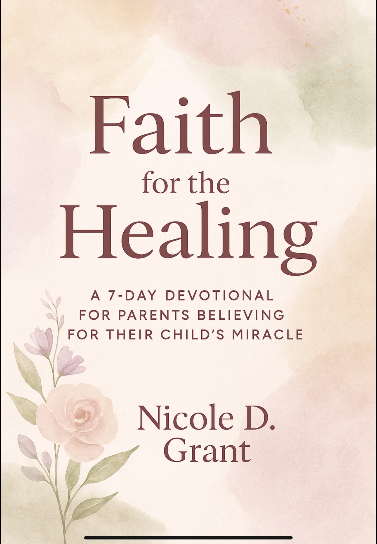 Faith for the Healing – 7-Day Devotional for Parents Believing for Their Child’s Miracle