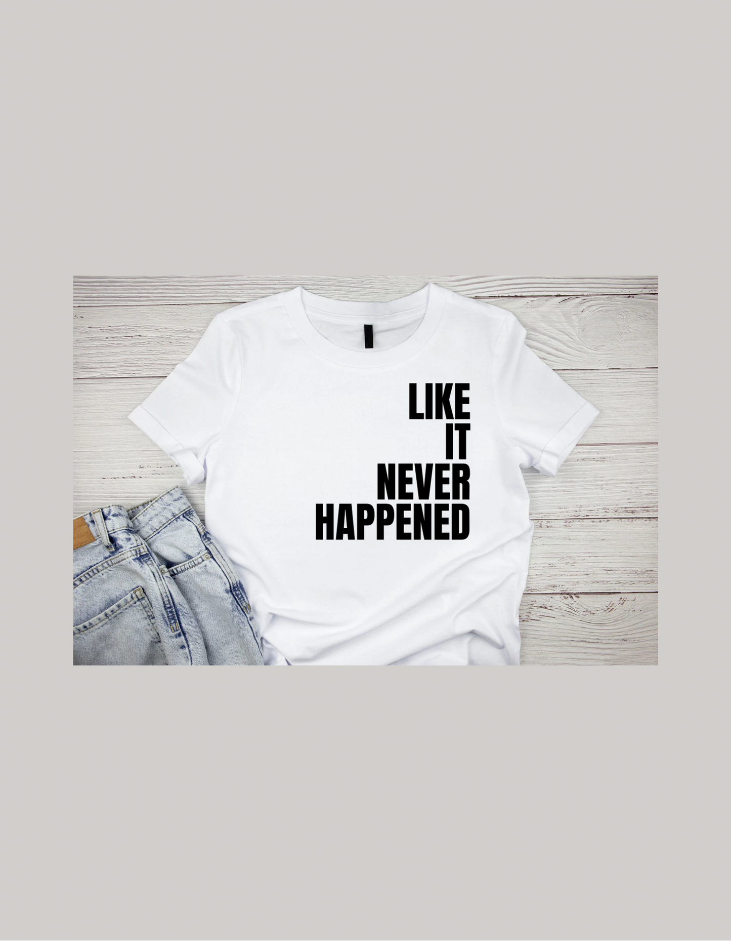 Like It Never Happened T-shirt
