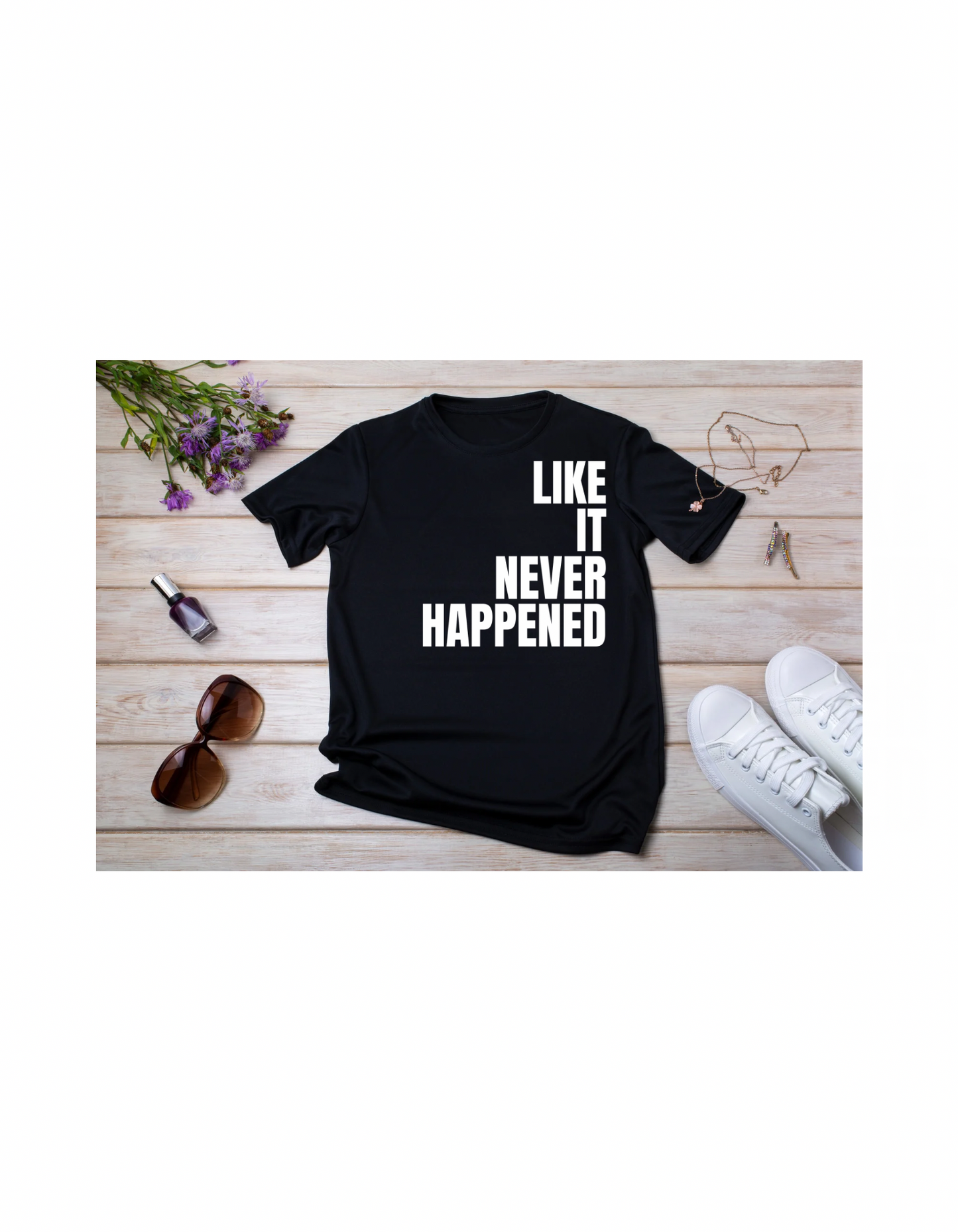 Like It Never Happened T-shirt