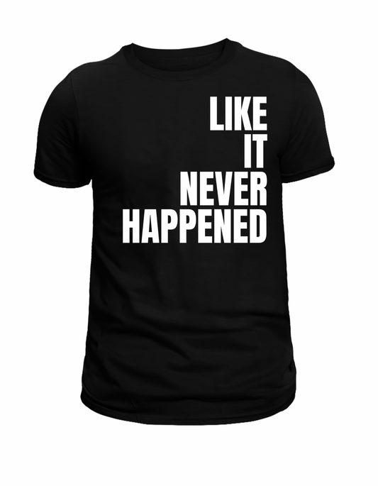 Like It Never Happened T-shirt